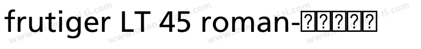 frutiger LT 45 roman字体转换